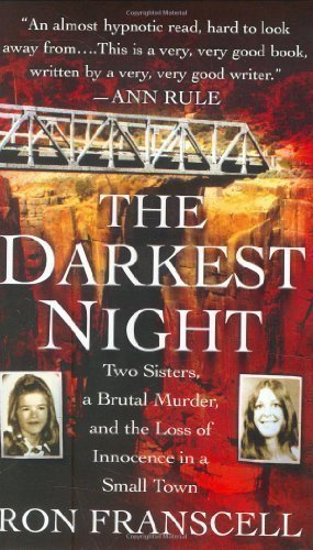 The Darkest Night: Two Sisters, a Brutal Murder, and the Loss of Innocence in a Small Town by Franscell, Ron Reprint Edition (2008)