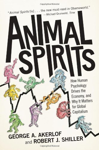 Animal Spirits: How Human Psychology Drives the Economy, and Why It Matters for Global Capitalism (New in Paper) by Akerlof, George A., Shiller, Robert J. (2010)