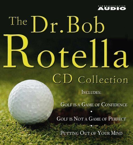 The Dr. Bob Rotella Collection: Includes "Golf is a Game of Confidence", "Golf is Not a Game of Perfect", "Putting Out of Your Mind", "The Golf of Your Dreams" by Rotella, Bob abridged Edition (2005)