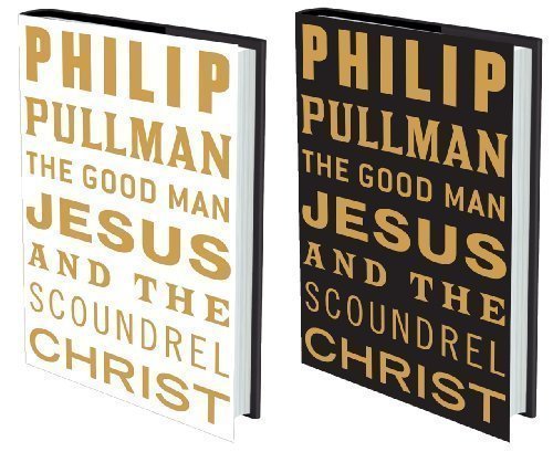 The Good Man Jesus and the Scoundrel Christ (Myths) by Pullman, Philip 1st (first) Edition (2010)