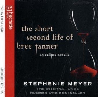 The Short Second Life Of Bree Tanner: An Eclipse Novella (Twilight) by Stephenie Meyer Unabridged Edition (2010)