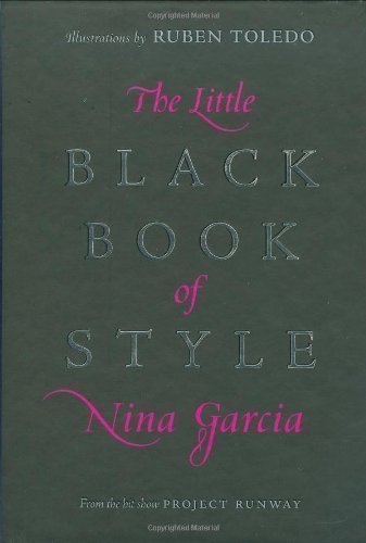 The Little Black Book of Style by Nina Garcia 1st (first) 1st (first) Edition (2007)