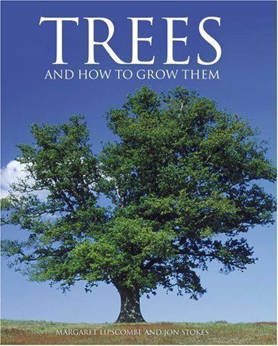 Trees and how to grow them by Lipscombe, Margaret, Stokes, Jon (2008)