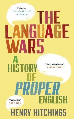 The Language Wars: A History of Proper English by Hitchings, Henry (2011)