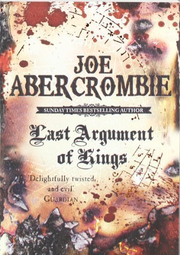 Last Argument Of Kings: The First Law: Book Three by Abercrombie, Joe (2009)