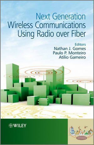 Next Generation Wireless Communications Using Radio Over Fiber by Gomes, Nathan J., Monteiro, Paulo P., Gameiro, AtÃ­lio (2012)