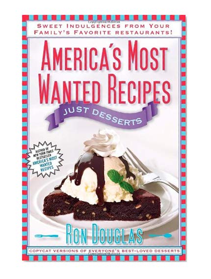 Book Cover America's Most Wanted Recipes Just Desserts: Sweet Indulgences from Your Family's Favorite Restaurants