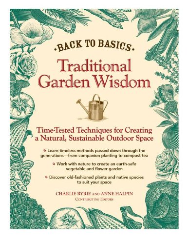 Back to Basics: Traditional Garden Wisdom: Time-Tested Tips and Techniques for Creating a Natural, Sustainable Outdoor Space