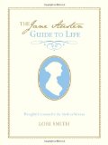 The Jane Austen Guide to Life: Thoughtful Lessons for the Modern Woman
