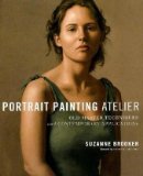 Portrait Painting Atelier by Suzanne Brooker, Foreword by Domenic Cretara (2010)