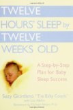 Twelve Hours Sleep by Twelve Weeks Old: A Step by Step Plan for Baby Sleep Success by Suzy Giordano, Lisa Abidin (2006)