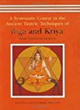 Yoga and Kriya: A Systematic Course in the Ancient Tantric Techniques by Swami Satyananda Saraswati 2nd (second) Edition (2007)