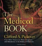 Medical Book, The: From Witch Doctors to Robot Surgeons, 250 Milestones in the History of Medicine (Sterling Milestones) by Clifford A. Pickover 1st (first) Edition (2012)