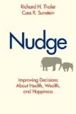 Nudge: Improving Decisions About Health, Wealth, and Happiness by Thaler, Richard H, Sunstein, Cass R (2008)