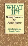 What If?: Writing Exercises for Fiction Writers by Anne Bernays, Pamela Painter Reissue Edition (2005)