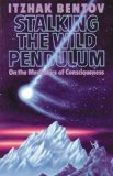 Stalking the Wild Pendulum: On the Mechanics of Consciousness by Bentov, Itzhak New Edition (1988)