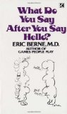 What Do You Say After You Say Hello by Berne, Eric New Edition (1975)