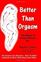 Better Than Orgasm: The Magic of Energy Karezza Sex by Bass DC Nd, Dr Stanley S. (2009)