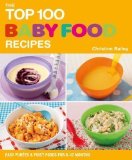 The Top 100 Baby Food Recipes: Easy Purees and First Food for 6-12 Months by Bailey, Christine (2011)