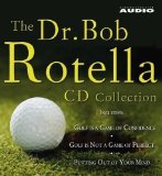 The Dr. Bob Rotella Collection: Includes "Golf is a Game of Confidence", "Golf is Not a Game of Perfect", "Putting Out of Your Mind", "The Golf of Your Dreams" by Rotella, Bob abridged Edition (2005)