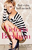 That Extra Half an Inch: Hair, Heels and Everything in Between by Beckham, Victoria, Freeman, Hadley (2007)