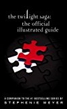 The Twilight Saga: The Official Illustrated Guide by Meyer, Stephenie 1st (first) UK Fir Edition (2011)