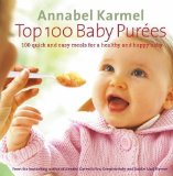 Top 100 Baby Purees: 100 quick and easy meals for a healthy and happy baby by Karmel, Annabel (2005)