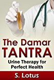 The Damar Tantra: Urine Therapy for Perfect Health