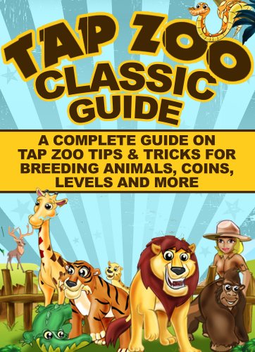 Tap Zoo Classic Guide: A Complete Guide on Tips and Tricks for Breeding Animals, Collecting Coins, Levelling Up, and More!