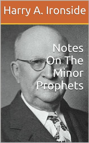Notes On The Minor Prophets (Ironside's commentaries)