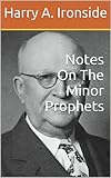 Notes On The Minor Prophets (Ironside's commentaries)