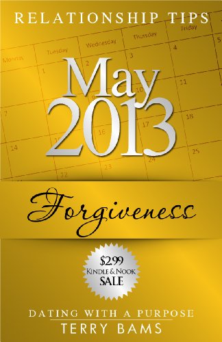 May 2013 Relationship Tips: Forgiveness (Dating With A Purpose Book 5)