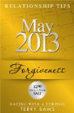 May 2013 Relationship Tips: Forgiveness (Dating With A Purpose Book 5)