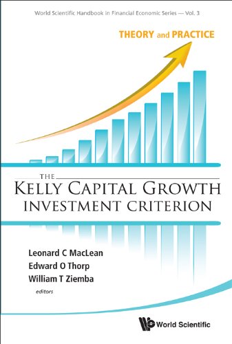 The Kelly Capital Growth Investment Criterion:Theory and Practice: 3 (World Scientific Handbook in Financial Economics Series)