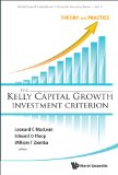 The Kelly Capital Growth Investment Criterion:Theory and Practice: 3 (World Scientific Handbook in Financial Economics Series)