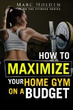 How to Maximize Your Home Gym on a Budget