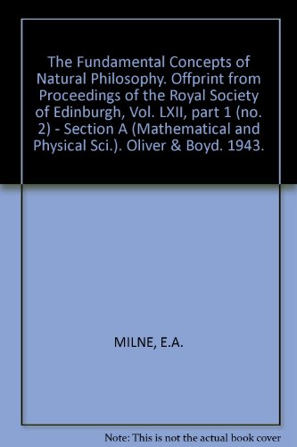 The Fundamental Concepts of Natural Philosophy. Offprint from "Proceedings of the Royal Society of Edinburgh", Vol. LXII, part 1 (no. 2) - Section A (Mathematical and Physical Sci.). Oliver & Boyd. 1943.