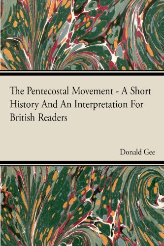 The Pentecostal Movement - A Short History And An Interpretation For British Readers