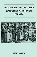 Indian Architecture (Buddhist and Hindu Period)