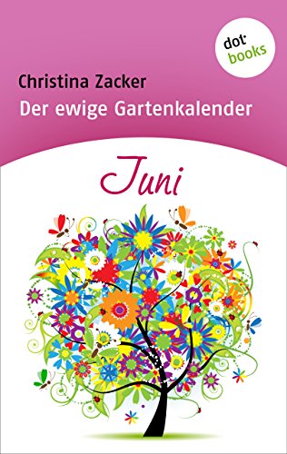 Der ewige Gartenkalender - Band 6: Juni (German Edition)