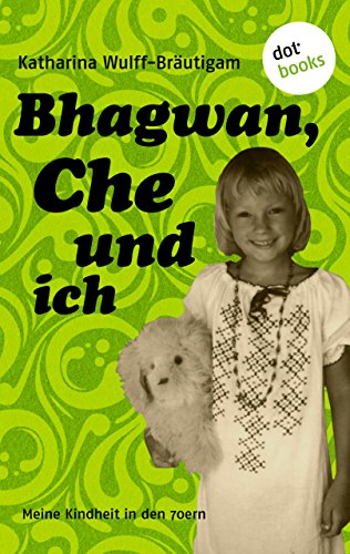 Bhagwan, Che und ich: Meine Kindheit in den 70ern (German Edition)