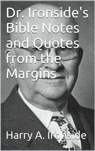 Dr. Ironside's Bible Notes and Quotes from the Margins