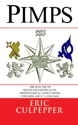 Pimps: The Raw Truth Grand Inquisitor Level Pimpnological Conclusions (Real Talk, Vice, Vixens, Victimology, Demobilization, Debilitation, Self-Isolation, Sexual Domination, Sex Trafficking Decoded)