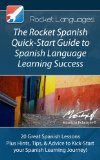 The Rocket Spanish Quick-Start Guide to Spanish Language Learning Success (A Quick-Start Guide from Rocket Languages)