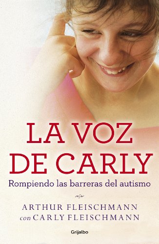 La voz de Carly (e-original): Rompiendo las barreras del autismo (Spanish Edition)