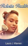 Holistic Health: Step-by-Step Guide to Holistic Health And Holistic Healing