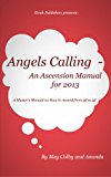 Angels Calling An Ascension Manual for 2013