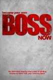 Become Your Own Boss Now - The definitive step-by-step guide to getting freelance work with your existing skills