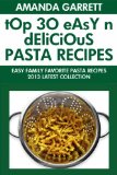 TOP 30 Easy And Delicious Pasta Recipes: Latest Collection of Easy Family Favorite Pasta Recipes