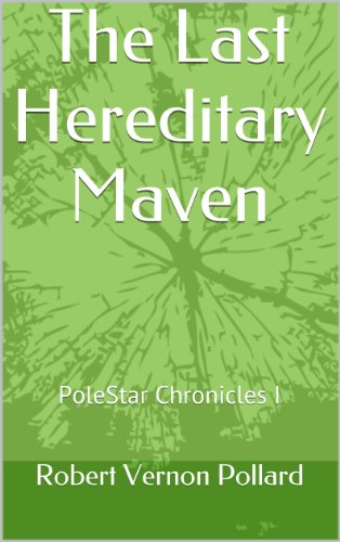 The Last Hereditary Maven (PoleStar Chronicles Book 1)